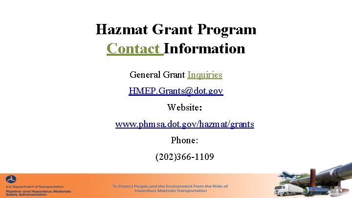 Hazmat Grant Program Contact Information General Grant Inquiries HMEP. Grants@dot. gov Website: www. phmsa.