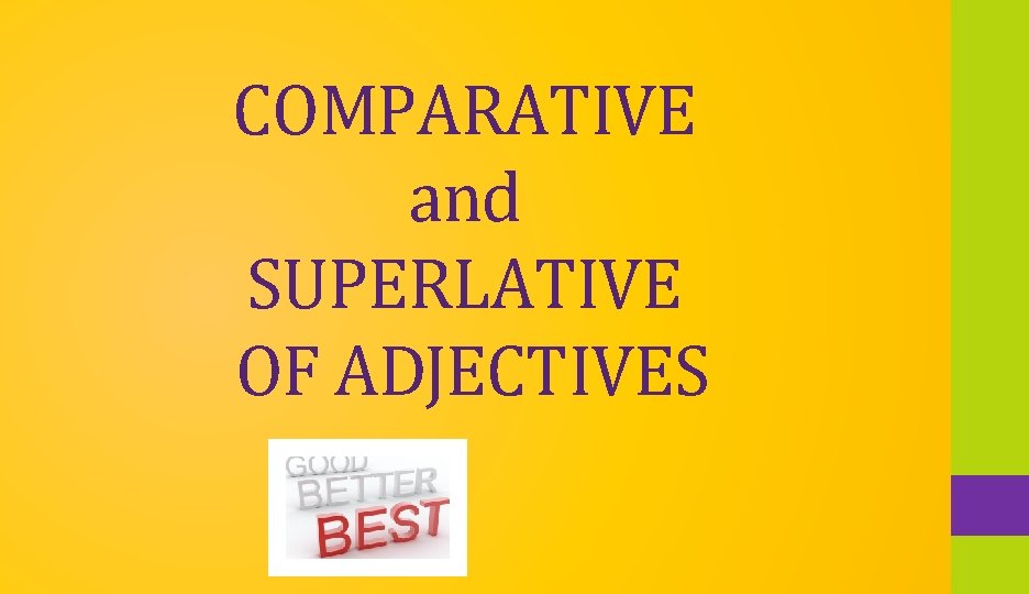 COMPARATIVE and SUPERLATIVE OF ADJECTIVES 