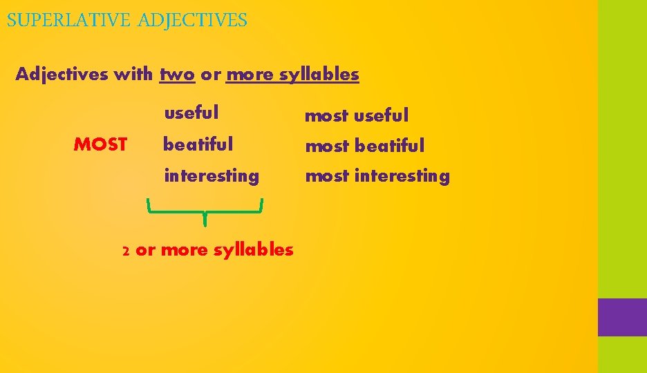SUPERLATIVE ADJECTIVES Adjectives with two or more syllables MOST useful most useful beatiful most