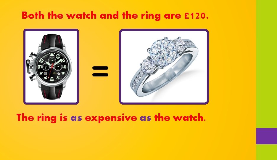 Both the watch and the ring are £ 120. The ring is as expensive