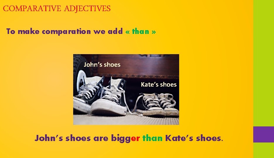 COMPARATIVE ADJECTIVES To make comparation we add « than » John’s shoes Kate’s shoes
