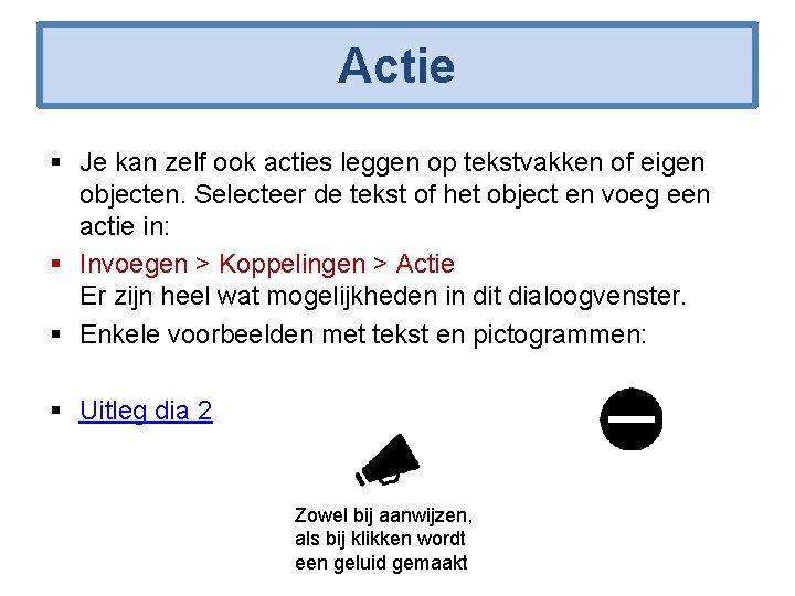 Actie § Je kan zelf ook acties leggen op tekstvakken of eigen objecten. Selecteer