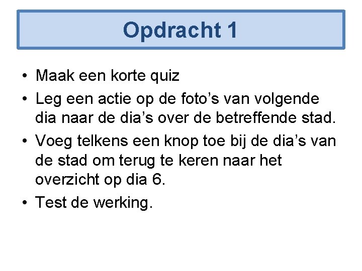 Opdracht 1 • Maak een korte quiz • Leg een actie op de foto’s