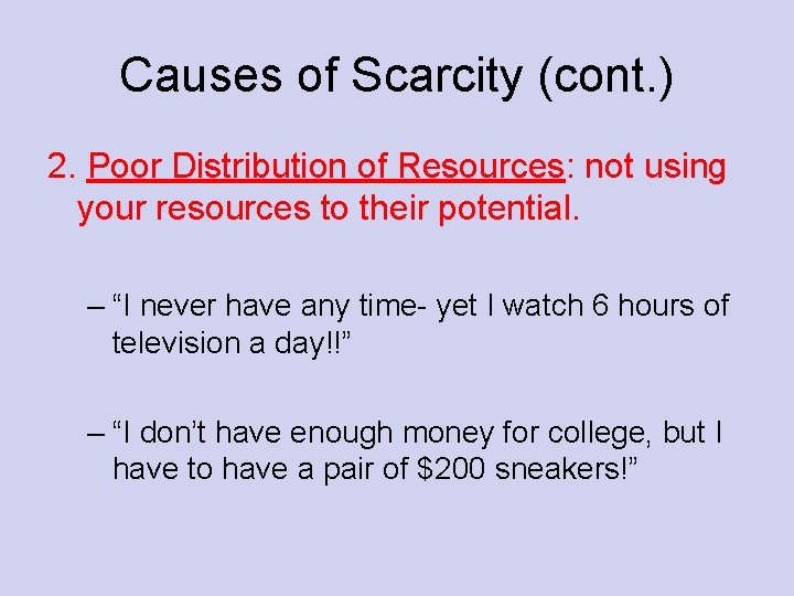 Causes of Scarcity (cont. ) 2. Poor Distribution of Resources: not using your resources