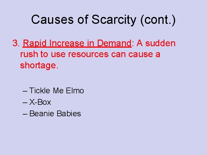 Causes of Scarcity (cont. ) 3. Rapid Increase in Demand: A sudden rush to
