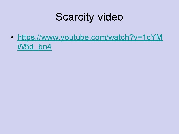 Scarcity video • https: //www. youtube. com/watch? v=1 c. YM W 5 d_bn 4