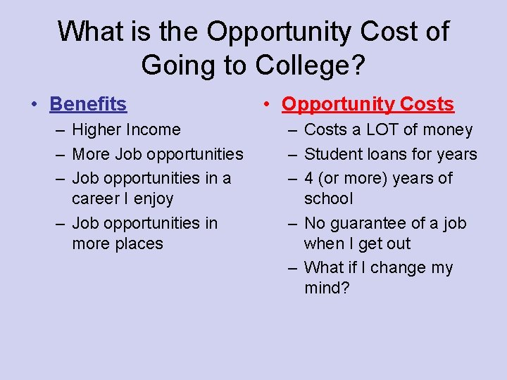 What is the Opportunity Cost of Going to College? • Benefits – Higher Income