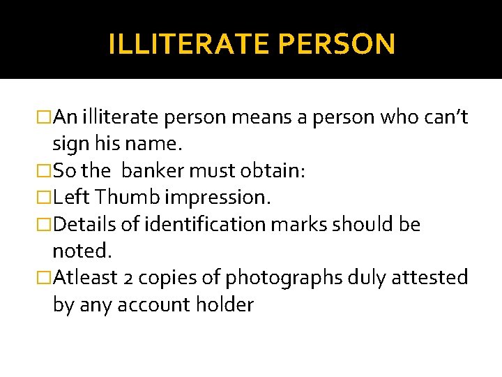 ILLITERATE PERSON �An illiterate person means a person who can’t sign his name. �So