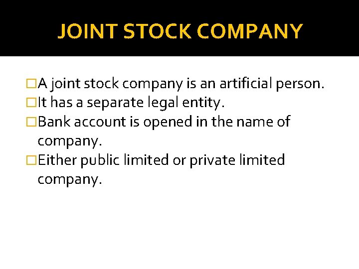 JOINT STOCK COMPANY �A joint stock company is an artificial person. �It has a