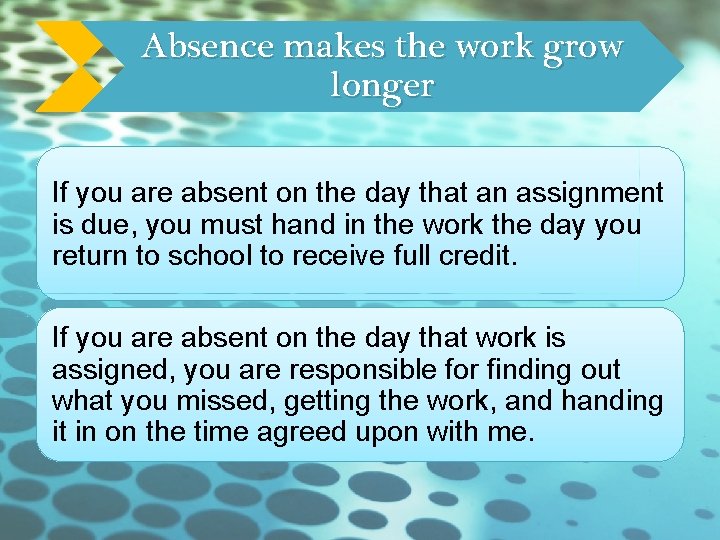 Absence makes the work grow longer If you are absent on the day that