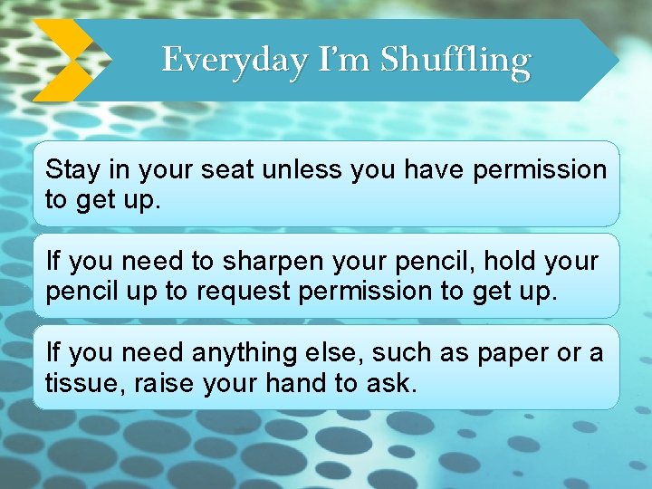 Everyday I’m Shuffling Stay in your seat unless you have permission to get up.
