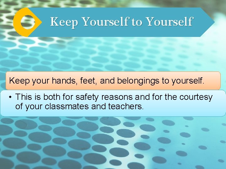 Keep Yourself to Yourself Keep your hands, feet, and belongings to yourself. • This