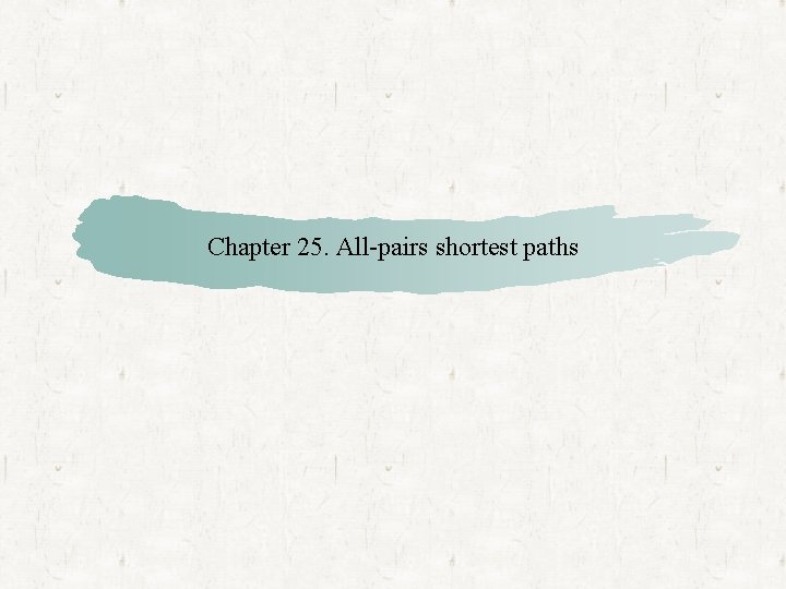 Chapter 25. All-pairs shortest paths 