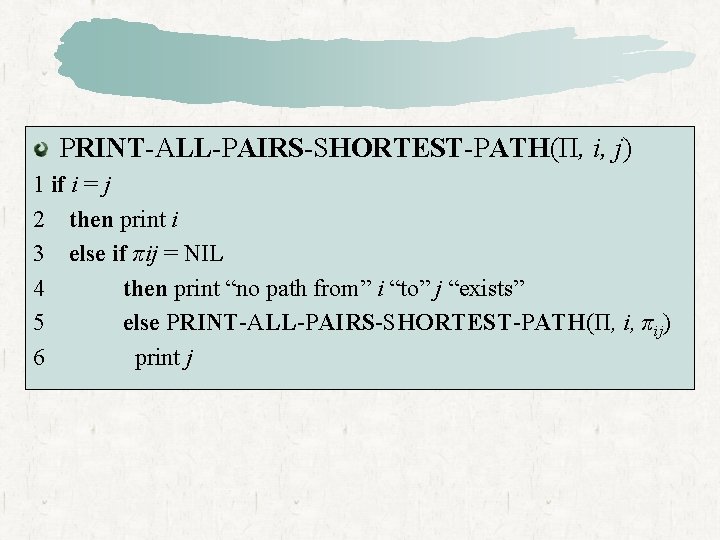 PRINT-ALL-PAIRS-SHORTEST-PATH(Π, i, j) 1 if i = j 2 then print i 3 else