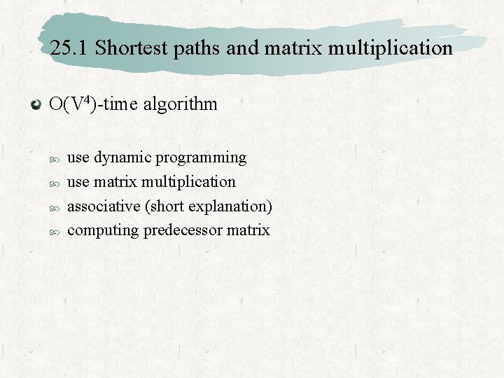 25. 1 Shortest paths and matrix multiplication O(V 4)-time algorithm use dynamic programming use