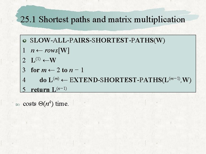 25. 1 Shortest paths and matrix multiplication 1 2 3 4 5 SLOW-ALL-PAIRS-SHORTEST-PATHS(W) n