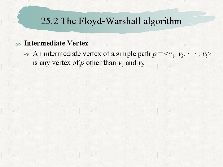 25. 2 The Floyd-Warshall algorithm Intermediate Vertex An intermediate vertex of a simple path