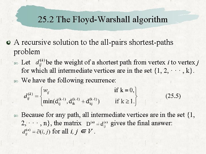 25. 2 The Floyd-Warshall algorithm A recursive solution to the all-pairs shortest-paths problem Let