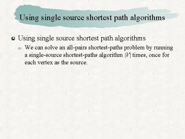 Usingle source shortest path algorithms We can solve an all-pairs shortest-paths problem by running