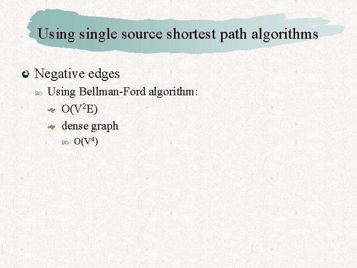 Usingle source shortest path algorithms Negative edges Using Bellman-Ford algorithm: O(V 2 E) dense