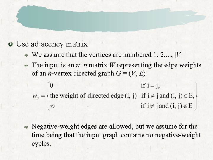 Use adjacency matrix We assume that the vertices are numbered 1, 2, . .