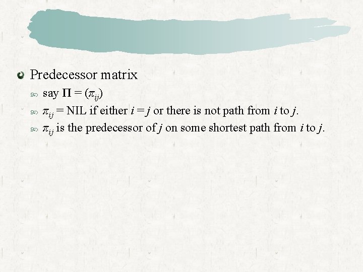 Predecessor matrix say Π = (πij) πij = NIL if either i = j