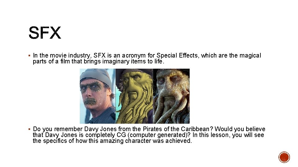 § In the movie industry, SFX is an acronym for Special Effects, which are