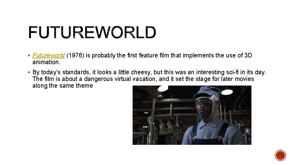 § Futureworld (1976) is probably the first feature film that implements the use of