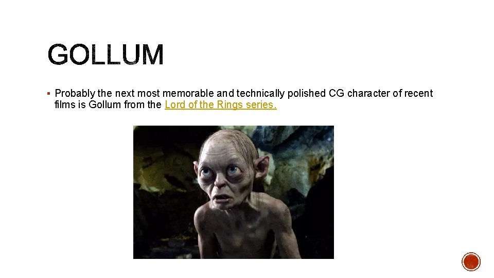 § Probably the next most memorable and technically polished CG character of recent films