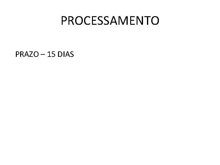 PROCESSAMENTO PRAZO – 15 DIAS 