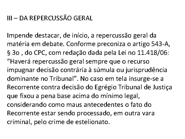 III – DA REPERCUSSÃO GERAL Impende destacar, de início, a repercussão geral da matéria