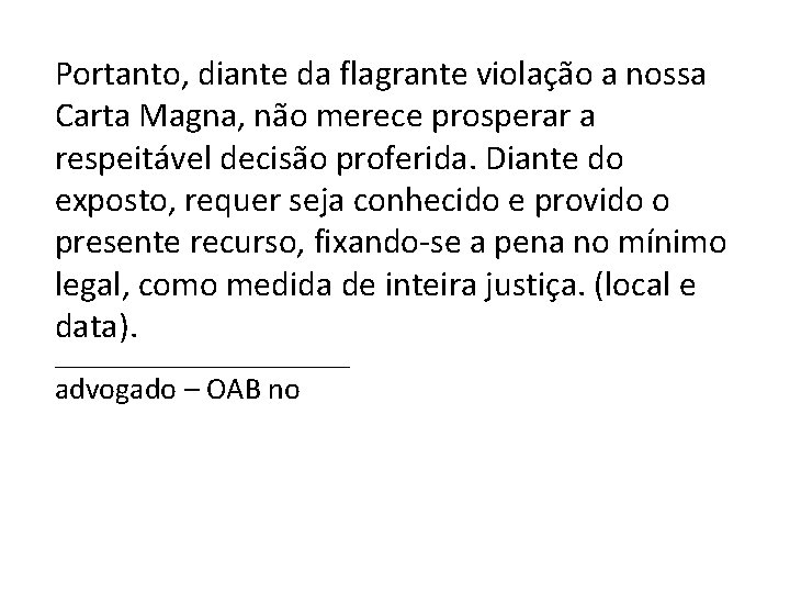 Portanto, diante da flagrante violação a nossa Carta Magna, não merece prosperar a respeitável