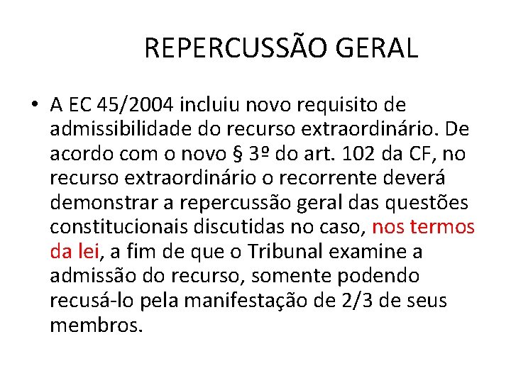 REPERCUSSÃO GERAL • A EC 45/2004 incluiu novo requisito de admissibilidade do recurso extraordinário.