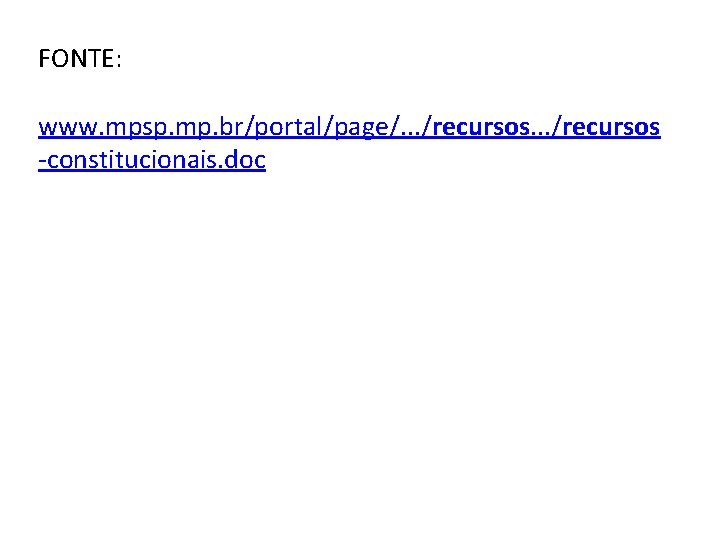 FONTE: www. mpsp. mp. br/portal/page/. . . /recursos -constitucionais. doc 