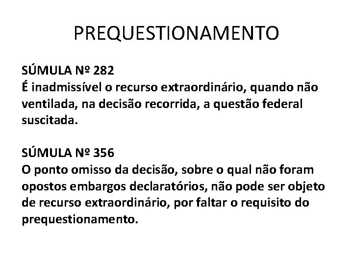 PREQUESTIONAMENTO SÚMULA Nº 282 É inadmissível o recurso extraordinário, quando não ventilada, na decisão