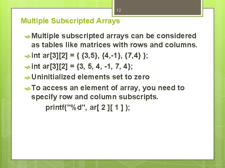 12 Multiple Subscripted Arrays Multiple subscripted arrays can be considered as tables like matrices