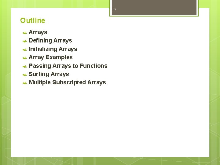 2 Outline Arrays Defining Arrays Initializing Arrays Array Examples Passing Arrays to Functions Sorting