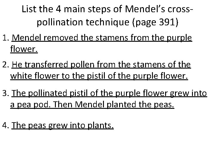 List the 4 main steps of Mendel’s crosspollination technique (page 391) 1. Mendel removed List the 4 main steps of Mendel’s crosspollination technique (page 391) 1. Mendel removed