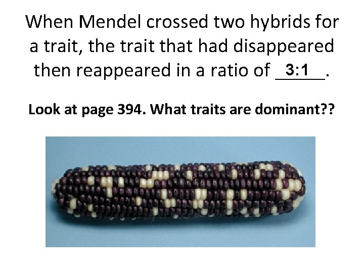 When Mendel crossed two hybrids for a trait, the trait that had disappeared 3: When Mendel crossed two hybrids for a trait, the trait that had disappeared 3:
