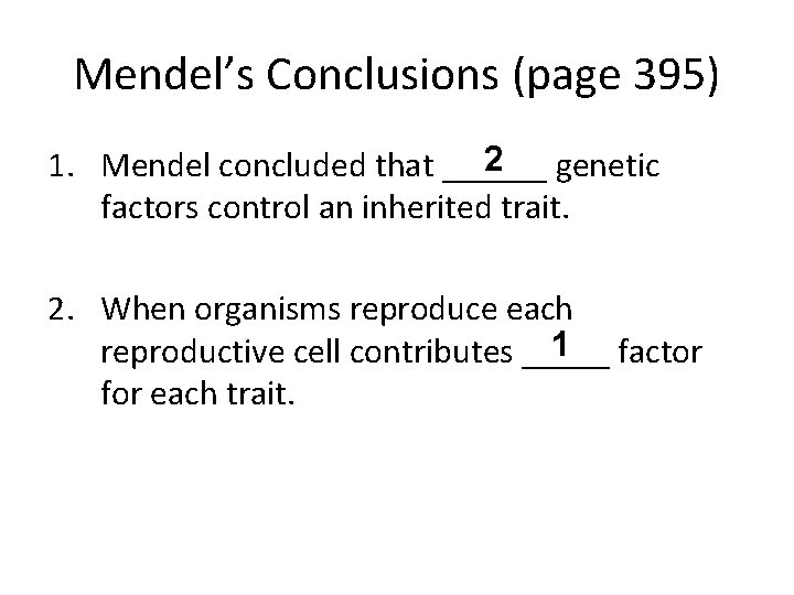 Mendel’s Conclusions (page 395) 2 genetic 1. Mendel concluded that ______ factors control an Mendel’s Conclusions (page 395) 2 genetic 1. Mendel concluded that ______ factors control an