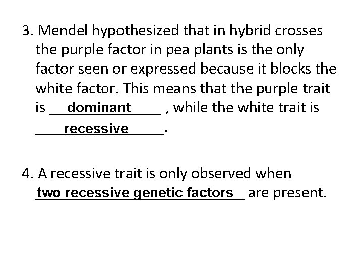 3. Mendel hypothesized that in hybrid crosses the purple factor in pea plants is 3. Mendel hypothesized that in hybrid crosses the purple factor in pea plants is
