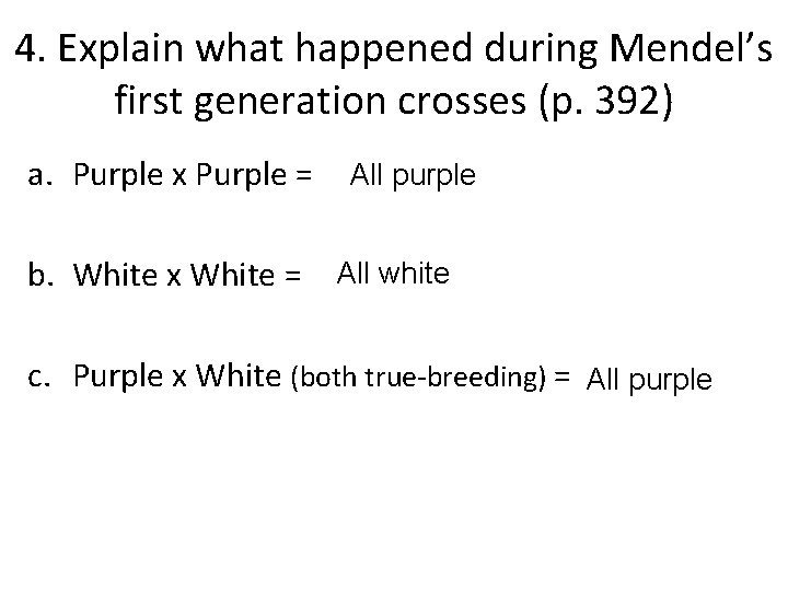 4. Explain what happened during Mendel’s first generation crosses (p. 392) a. Purple x 4. Explain what happened during Mendel’s first generation crosses (p. 392) a. Purple x