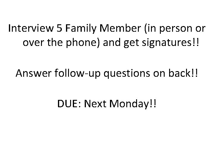 Interview 5 Family Member (in person or over the phone) and get signatures!! Answer Interview 5 Family Member (in person or over the phone) and get signatures!! Answer