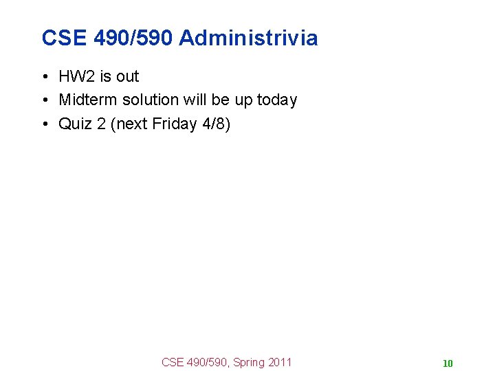 CSE 490/590 Administrivia • HW 2 is out • Midterm solution will be up