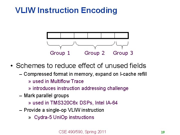 VLIW Instruction Encoding Group 1 Group 2 Group 3 • Schemes to reduce effect