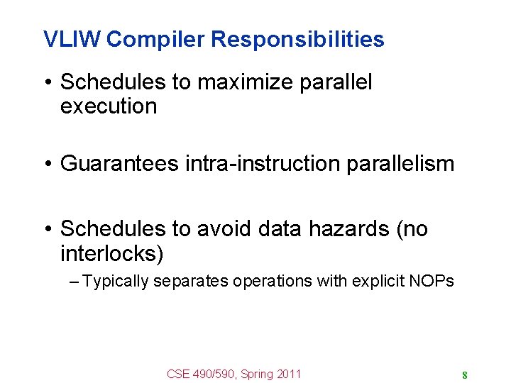 VLIW Compiler Responsibilities • Schedules to maximize parallel execution • Guarantees intra-instruction parallelism •
