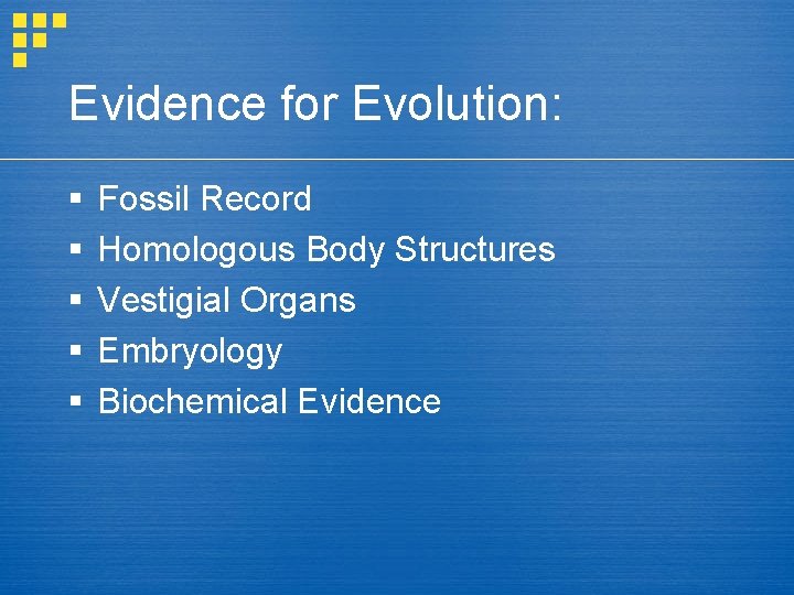 Evidence for Evolution: § § § Fossil Record Homologous Body Structures Vestigial Organs Embryology Evidence for Evolution: § § § Fossil Record Homologous Body Structures Vestigial Organs Embryology