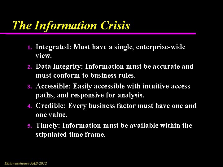 The Information Crisis 1. 2. 3. 4. 5. Integrated: Must have a single, enterprise-wide The Information Crisis 1. 2. 3. 4. 5. Integrated: Must have a single, enterprise-wide