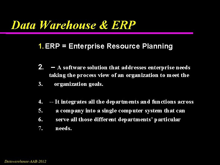 Data Warehouse & ERP 1. ERP = Enterprise Resource Planning 2. – A software Data Warehouse & ERP 1. ERP = Enterprise Resource Planning 2. – A software