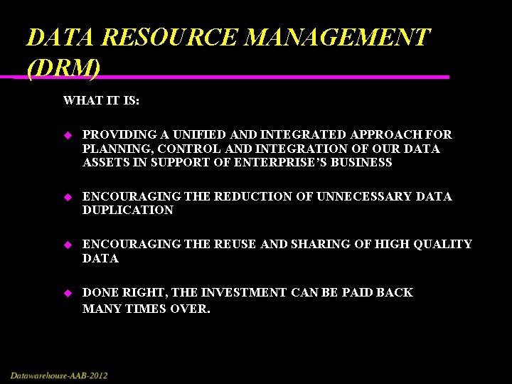 DATA RESOURCE MANAGEMENT (DRM) WHAT IT IS: PROVIDING A UNIFIED AND INTEGRATED APPROACH FOR DATA RESOURCE MANAGEMENT (DRM) WHAT IT IS: PROVIDING A UNIFIED AND INTEGRATED APPROACH FOR